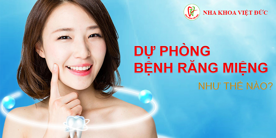 DỰ PHÒNG – PHÒNG NGỪA BỆNH RĂNG MIỆNG NHƯ THẾ NÀO?