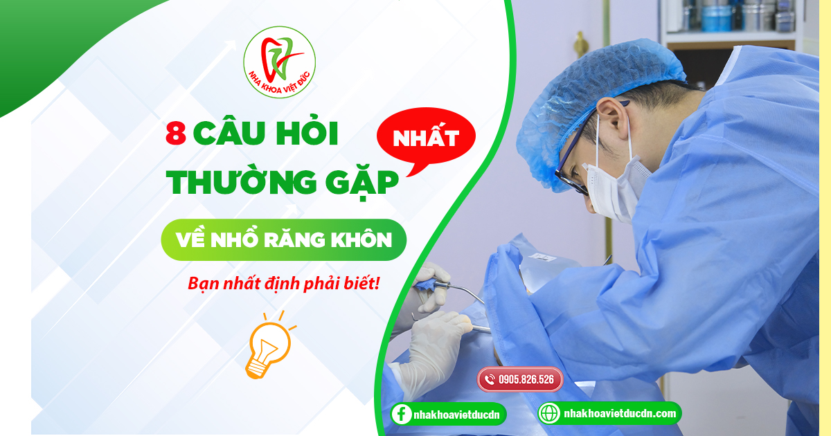 8 CÂU HỎI THƯỜNG GẶP NHẤT VỀ NHỔ RĂNG KHÔN BẠN NHẤT ĐỊNH PHẢI BIẾT