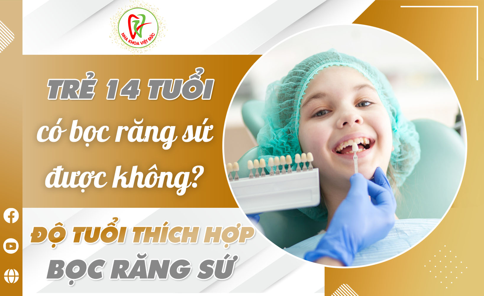 TRẺ 14 TUỔI CÓ BỌC RĂNG SỨ ĐƯỢC KHÔNG? ĐỘ TUỔI THÍCH HỢP BỌC RĂNG SỨ